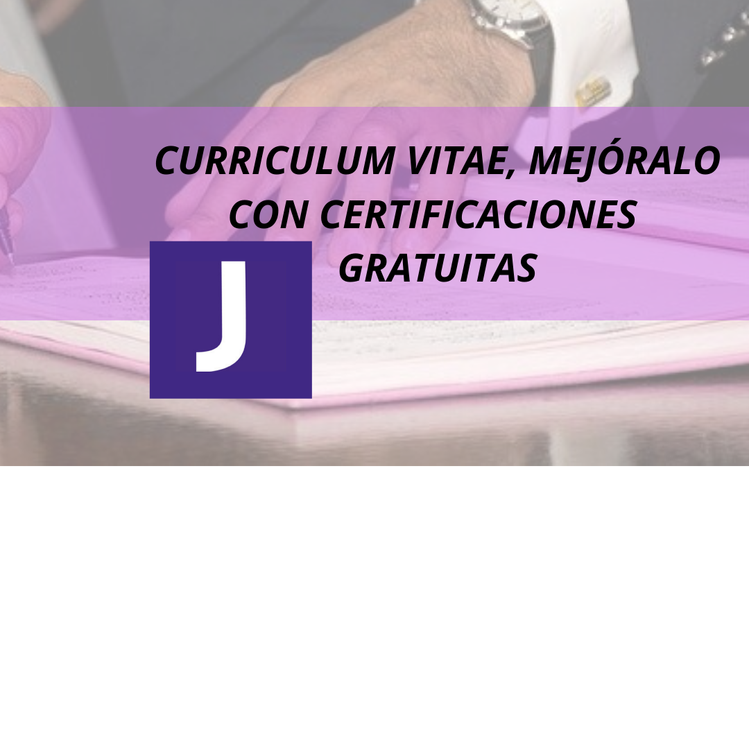 CURRICULUM VITAE, MEJORALO CON CERTIFICACIONES GRATUITAS