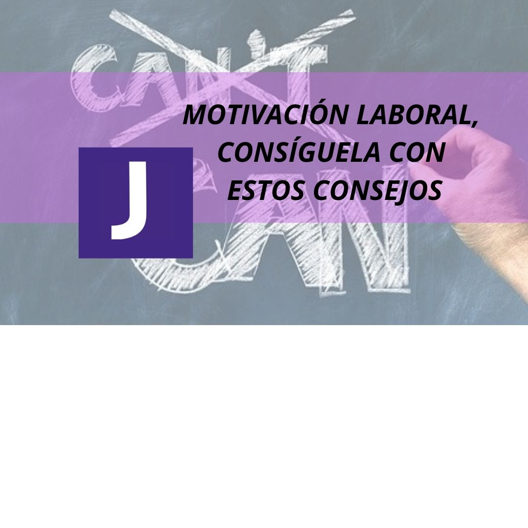 MOTIVACION LABORAL, CONSIGUELA CON ESTOS CONSEJOS