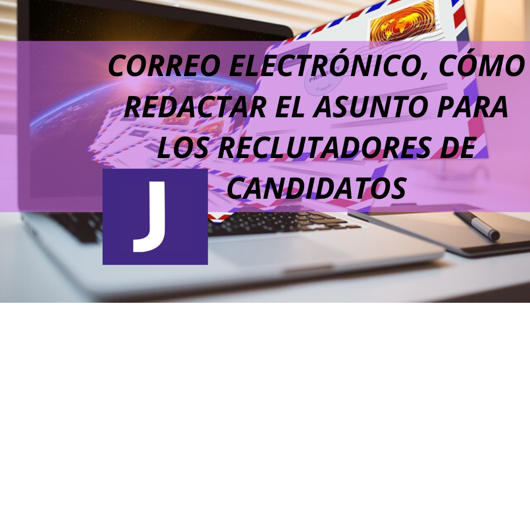 CORREO ELECTRONICO, COMO REDACTAR EL ASUNTO PARA LOS RECLUTADORES DE CANDIDATOS