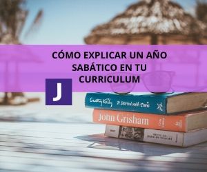 CÓMO EXPLICAR UN AÑO SABÁTICO EN TU CURRICULUM
