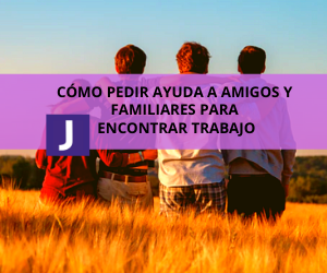 COMO PEDIR AYUDA A AMIGOS Y FAMILIARES PARA ENCONTRAR TRABAJO COMO PEDIR AYUDA A AMIGOS Y FAMILIARES PARA ENCONTRAR TRABAJO