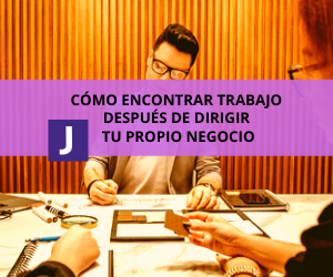 COMO ENCONTRAR TRABAJO DESPUES DE DIRIGIR TU PROPIO NEGOCIO