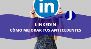 LINKEDIN: Cómo mejorar tus antecedentes