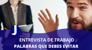 ENTREVISTA DE TRABAJO: Palabras que debes evitar