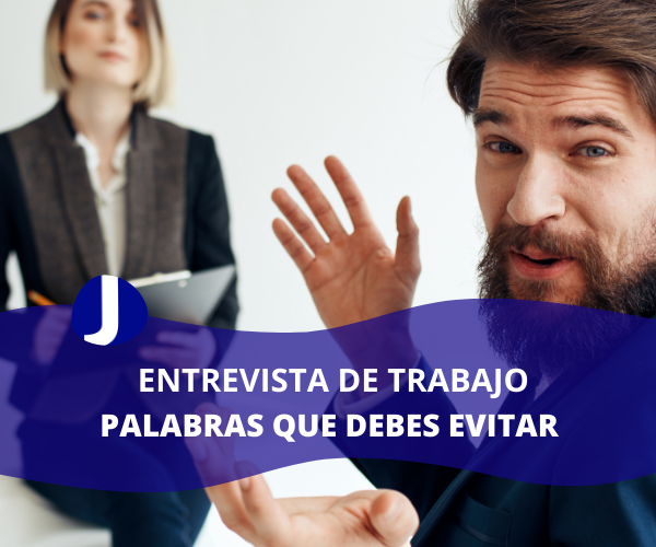 ENTREVISTA DE TRABAJO: Palabras que debes evitar