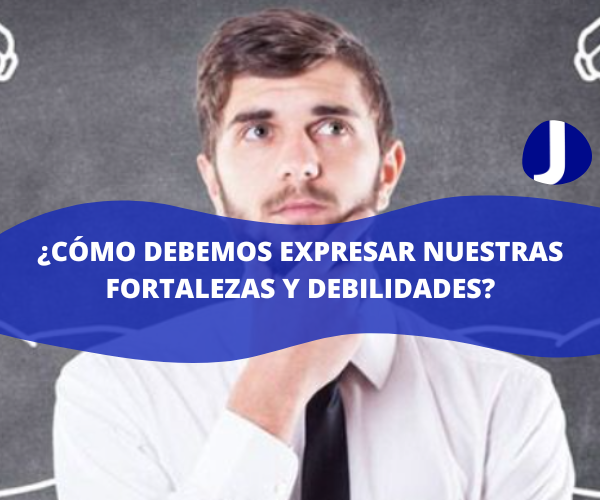 ¿Cómo debemos expresar nuestras fortalezas y debilidades?