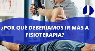 ¿Por qué deberíamos ir más a fisioterapia?