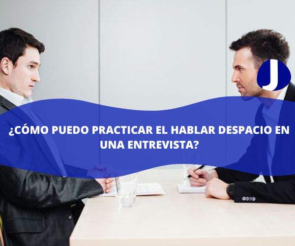 ¿Cómo puedo practicar el hablar despacio en una entrevista?