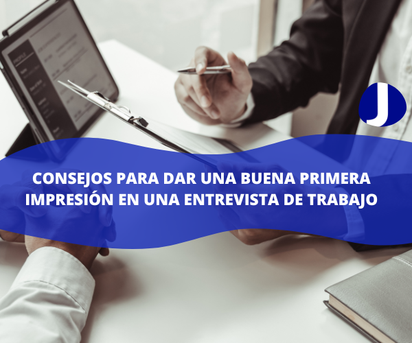 Consejos para dar una buena primera impresión en una entrevista de trabajo