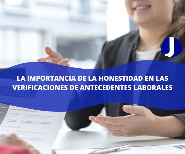 La importancia de la honestidad en las verificaciones de antecedentes laborales